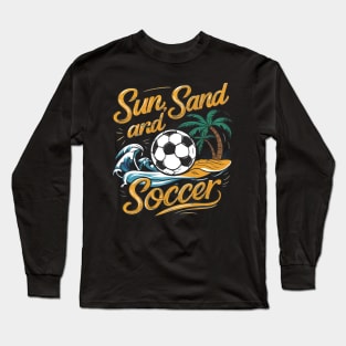 Sun, Sand, and Soccer - Beach Soccer Apparel Long Sleeve T-Shirt